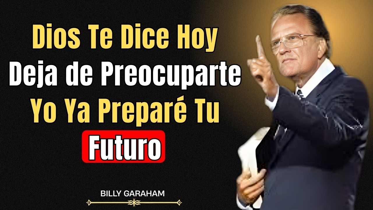 DIOS TE DICE HOY: DEJA DE PREOCUPARTE, YO YA PREPARÉ TU FUTURO || BILLY GRAHAM