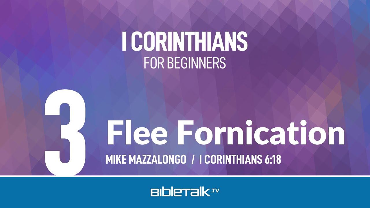 Premarital Sex and the Bible - Flee Fornication (I Corinthians 6) – Mike Mazzalongo | BibleTalk.tv