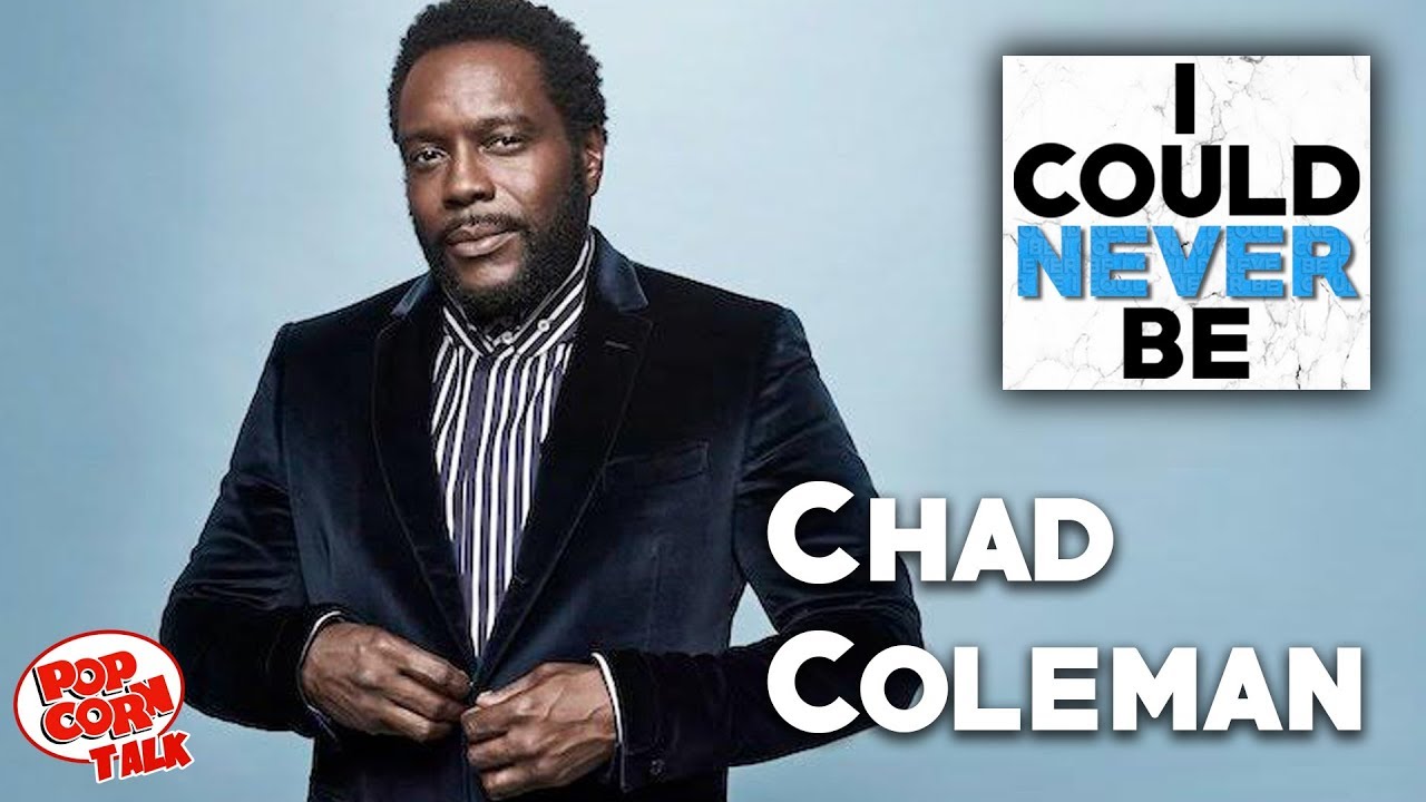 I Could Never Be Chad Coleman