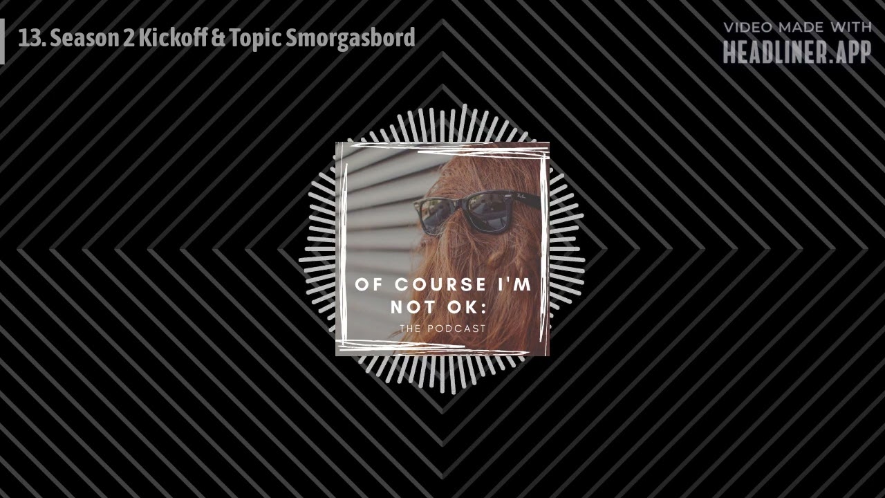 13. Season 2 Kickoff & Topic Smorgasbord | Of Course I'm Not OK: The Podcast