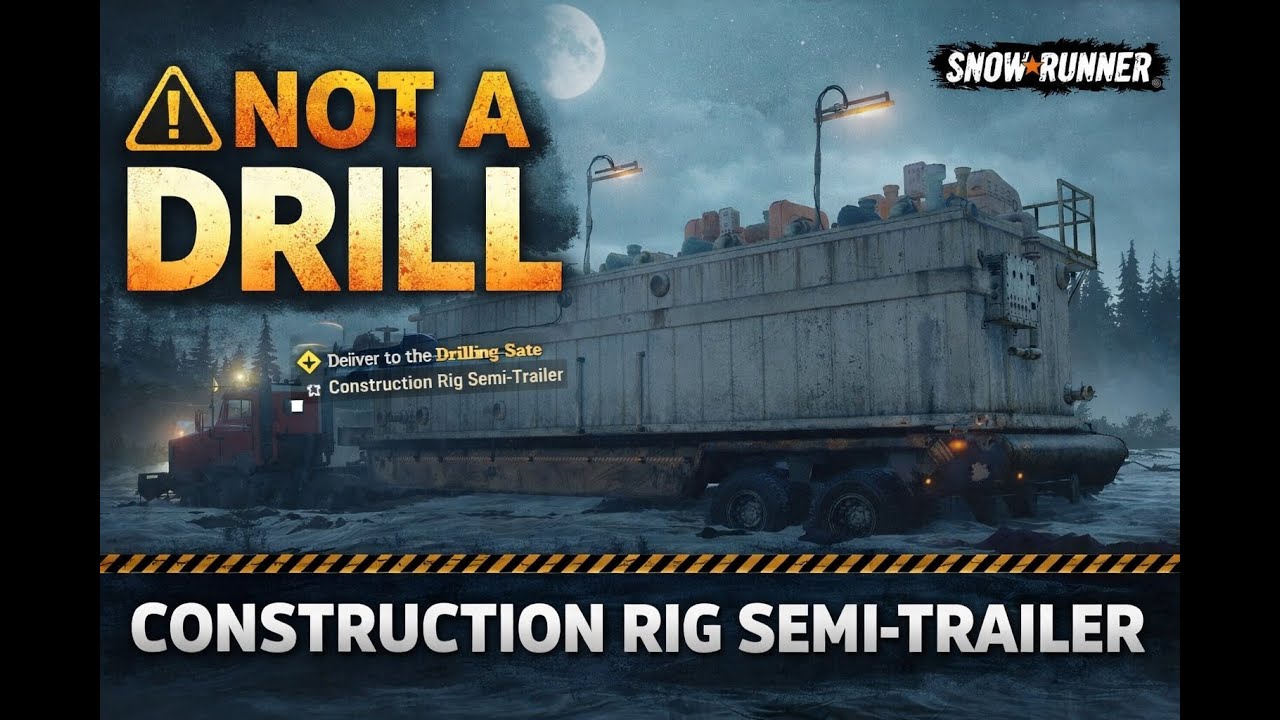 NOT A DRILL 🚨 | Delivering the Construction Rig Semi-Trailer | SnowRunner Gameplay