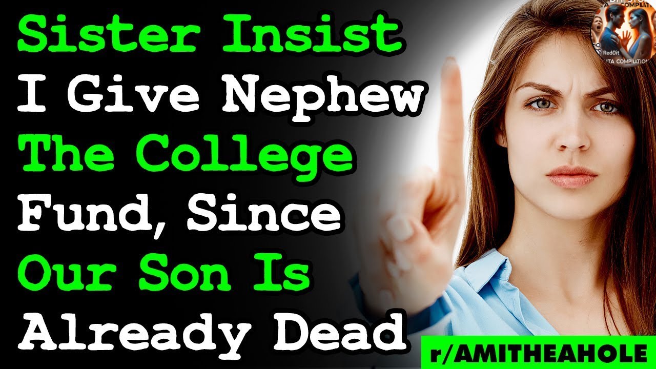 Sister Said I Should Give College Fund To Nephew Because My Son Is Already Dead AITA