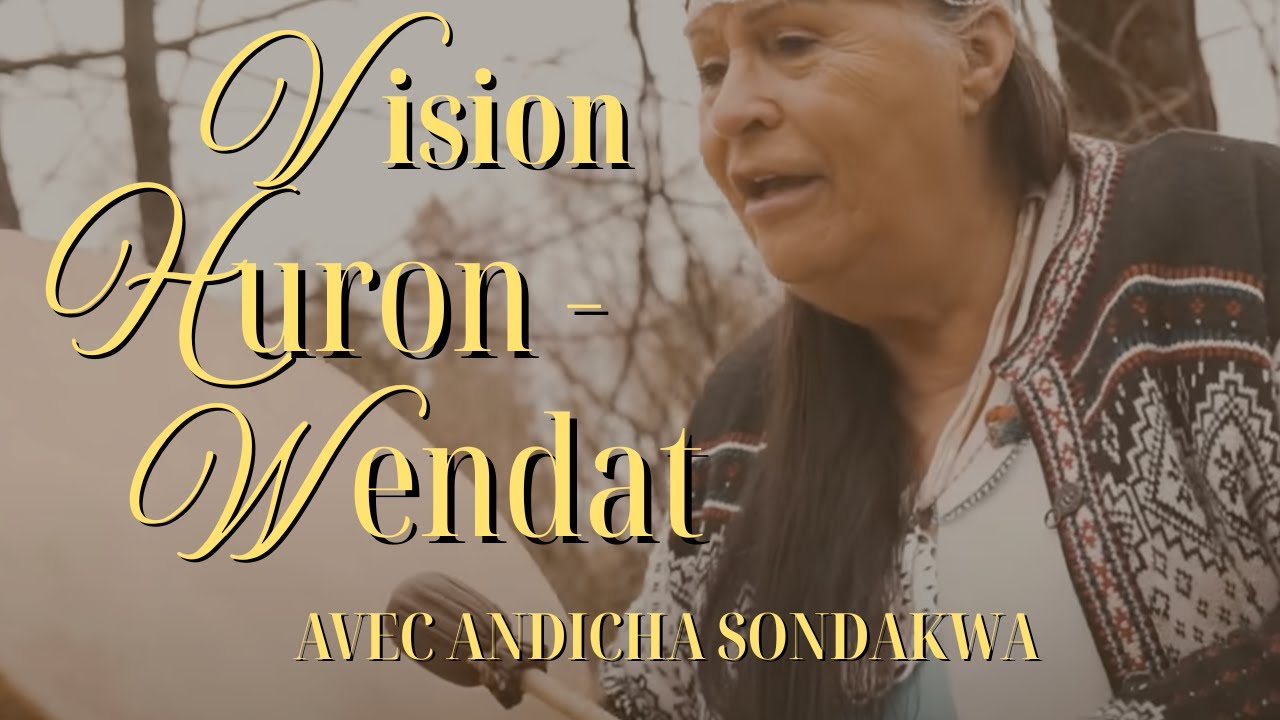 Vision Huron-Wendat avec Andicha Sondakwa (Wendake, Quebec)
