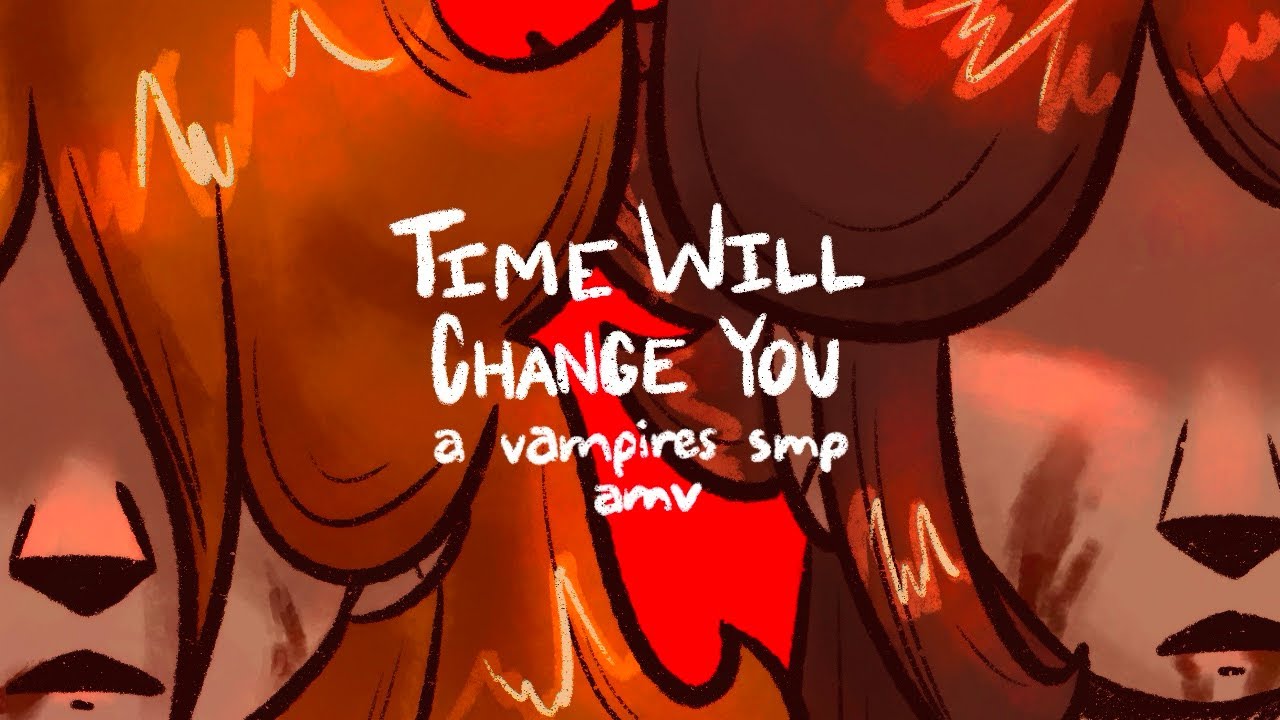 Time Will Change You | Vampires SMP AMV