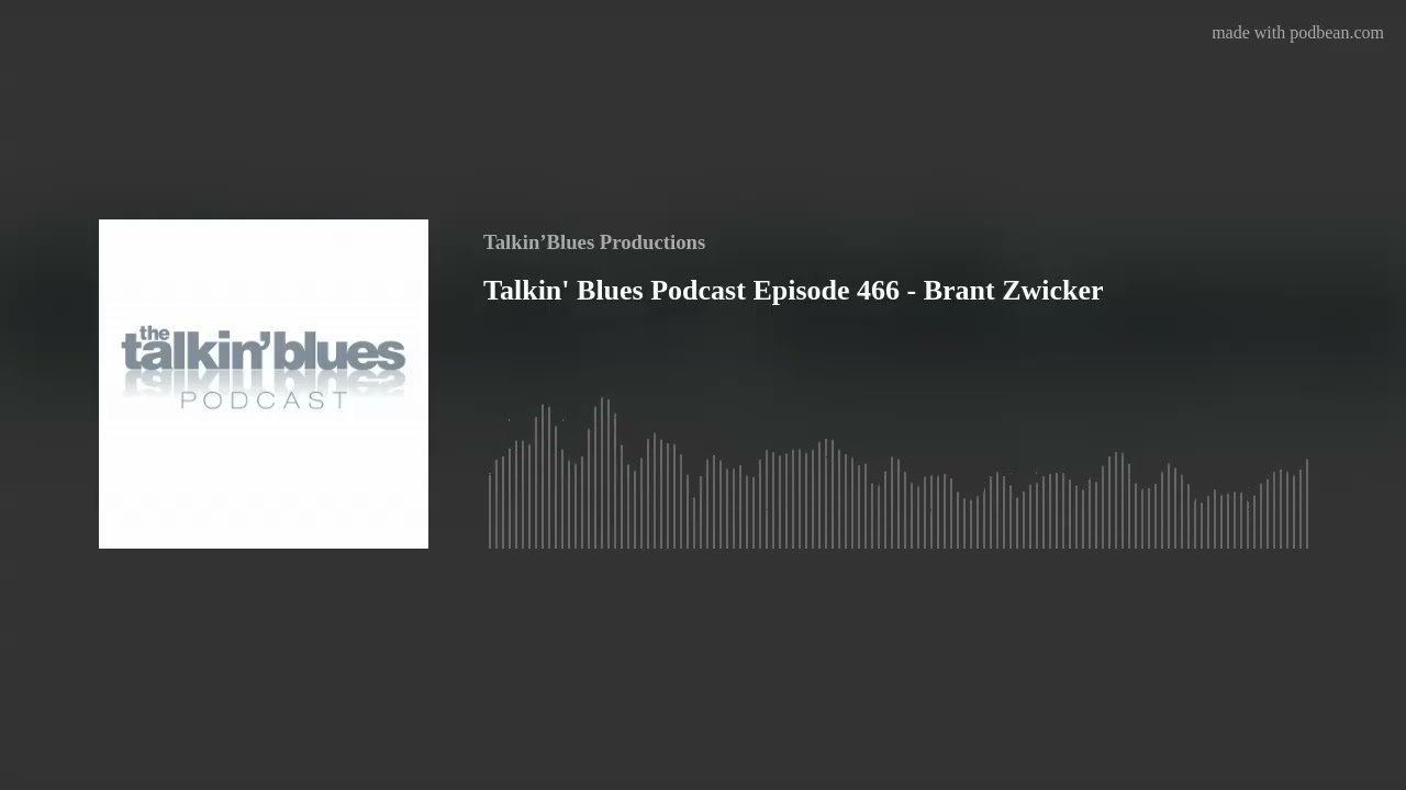 Talkin' Blues Podcast Episode 466 - Brant Zwicker