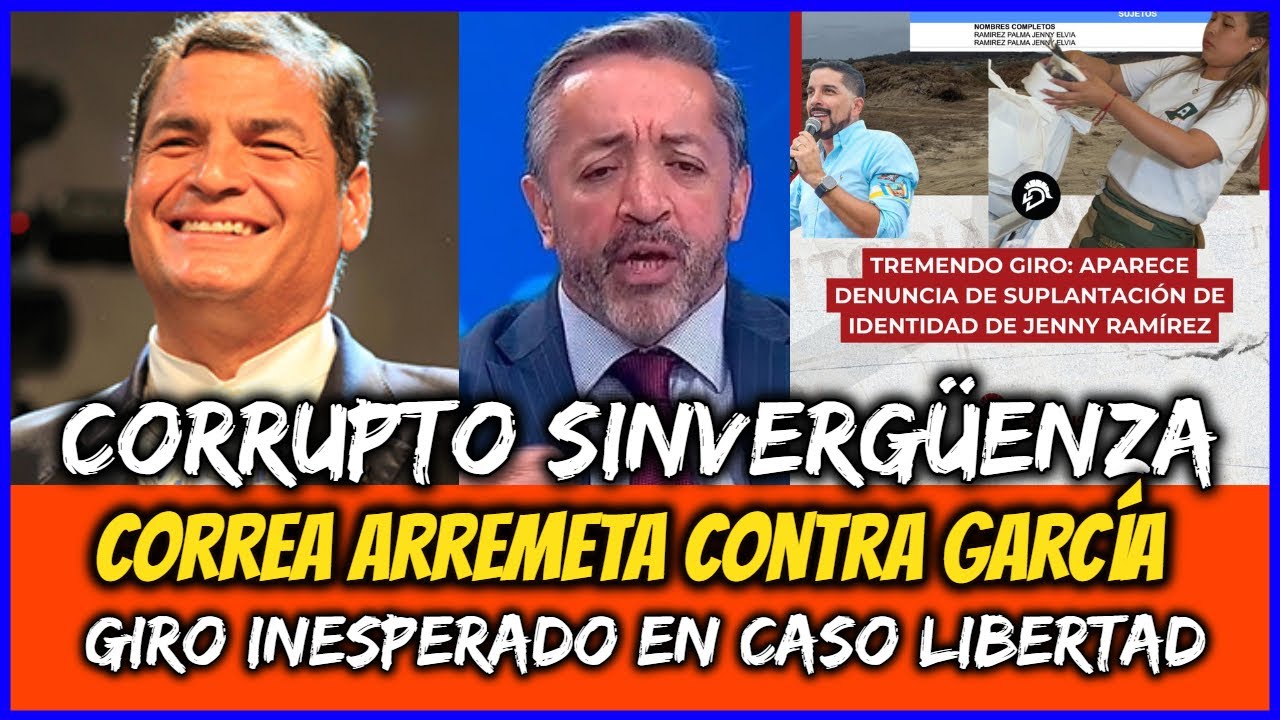 Corrupto sinvergüenza. Correa arremeta contra García. Giro inesperado en caso Libertad