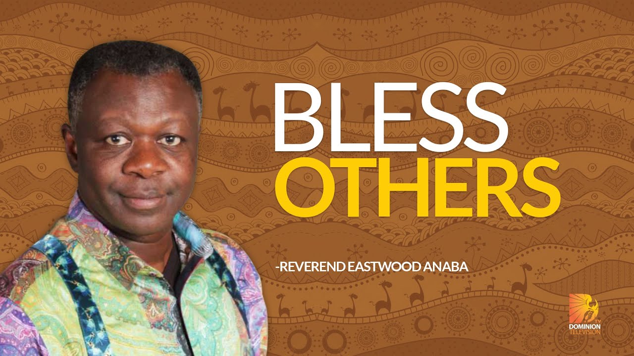 Bless Others - Reverend  Eastwood Anaba