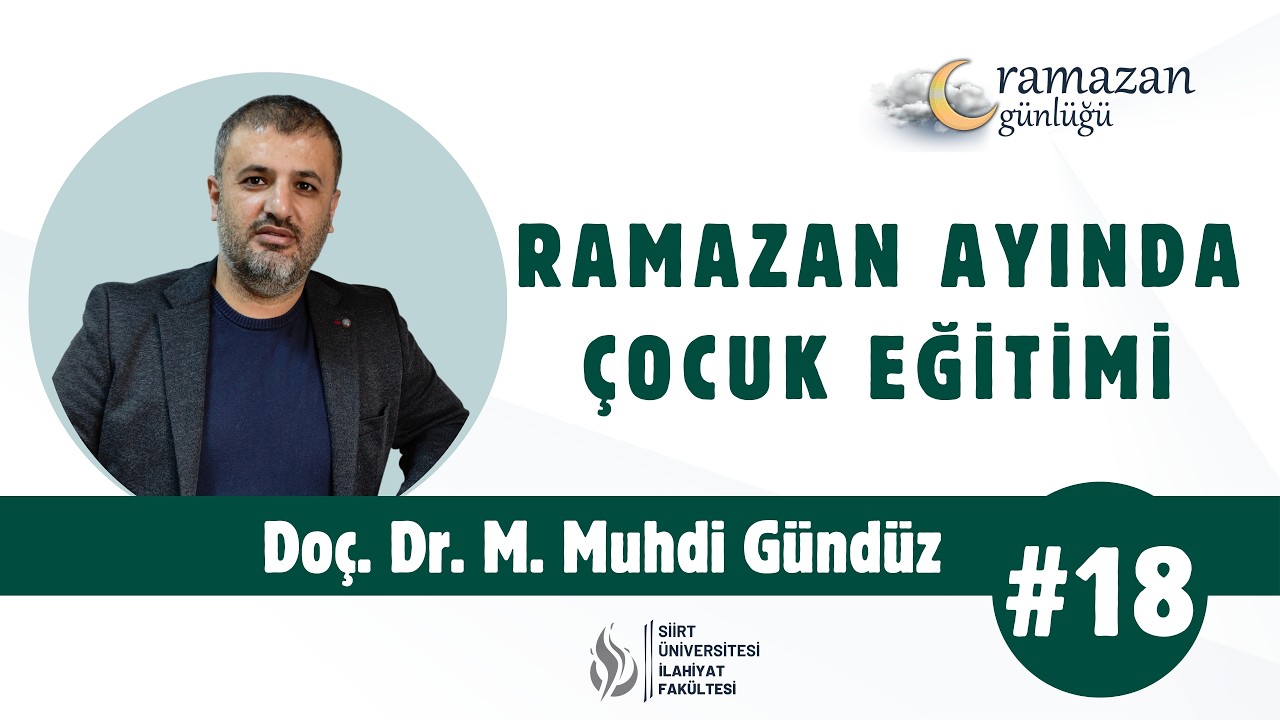 Doç. Dr. M. Muhdi Gündüz - Ramazan Ayında Çocuk Eğitimi | Ramazan Günlüğü #18