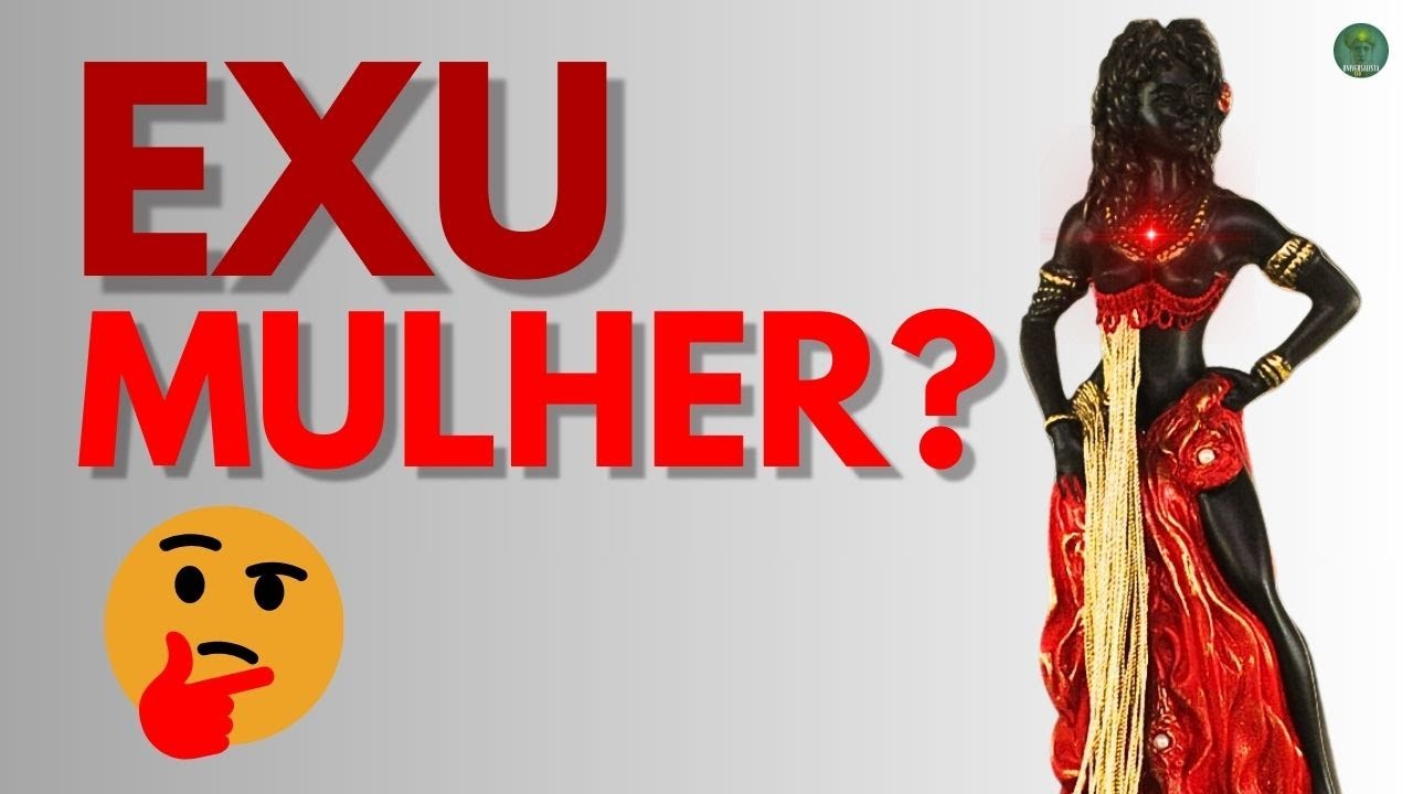 N&Atilde;O &Eacute; INVEN&Ccedil;&Atilde;O DA UMBANDA: EXISTE EXU MULHER NA ORIGEM AFRICANA.