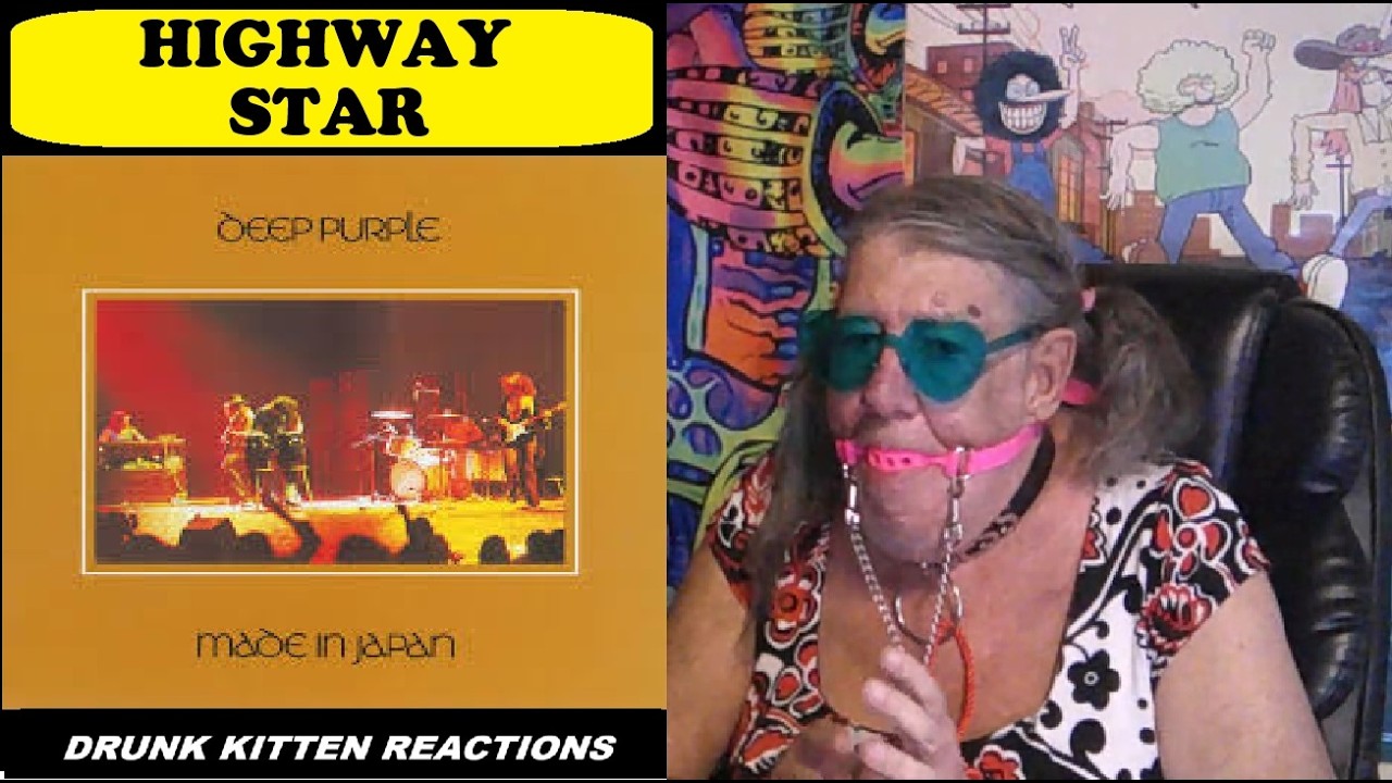 HIGHWAY STAR LIVE - DEEP PURPLE -  DRUNK KITTEN REACTIONS