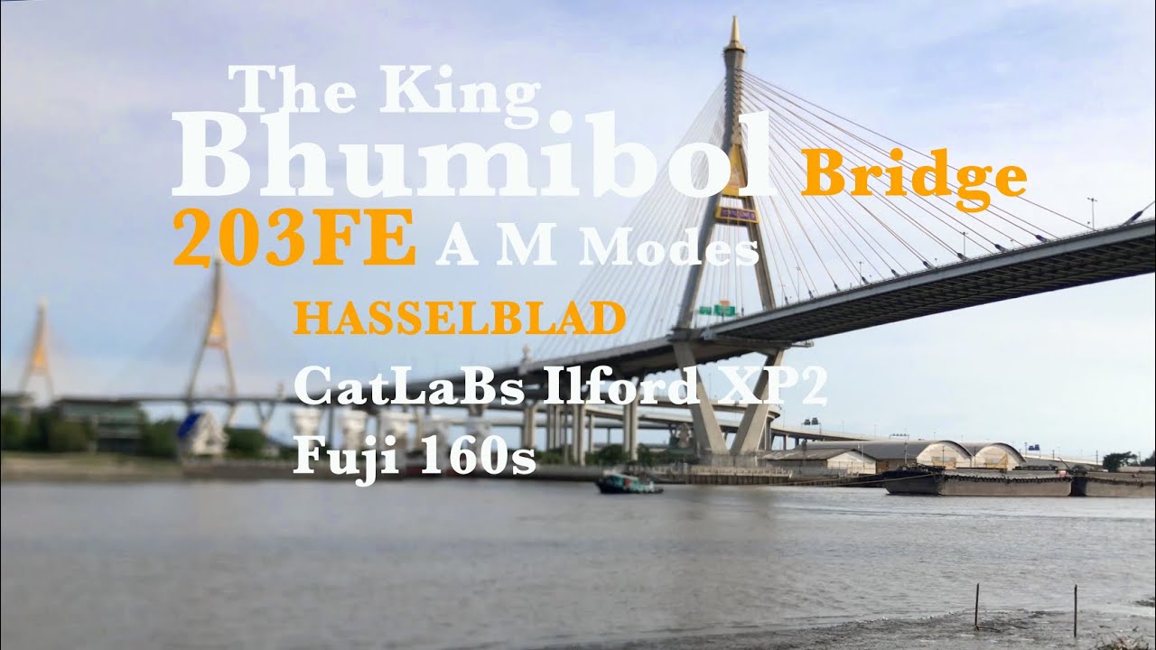 En : Hasselblad 203FE with A, M modes, CatLaBs, Ilford XP2, Fuji 160s and the King Bhumibol Bridge