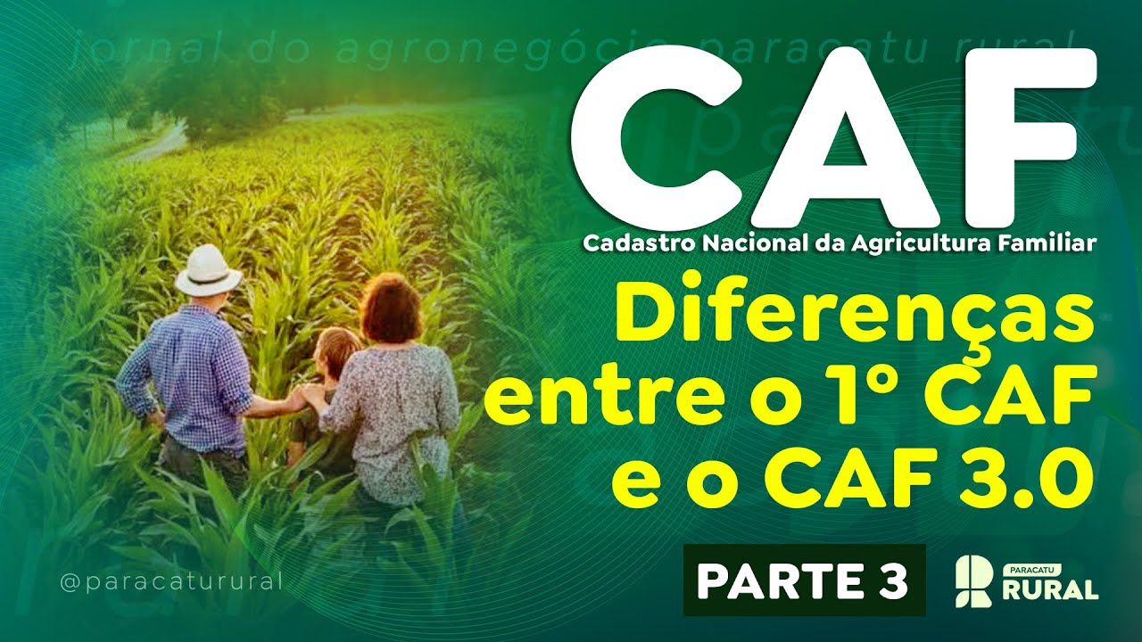 CAF (Cadastro Nacional da Agricultura Familiar) - Diferenças entre o 1º CAF e o CAF 3.0.