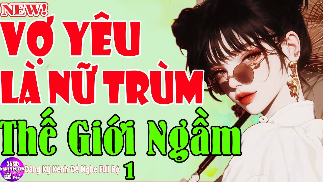 Cực Phẩm Tiểu Thuyết - VỢ YÊU LÀ NỮ TRÙM THẾ GIỚI NGẦM - Truyện Xã Hội Đen Hay Nhất