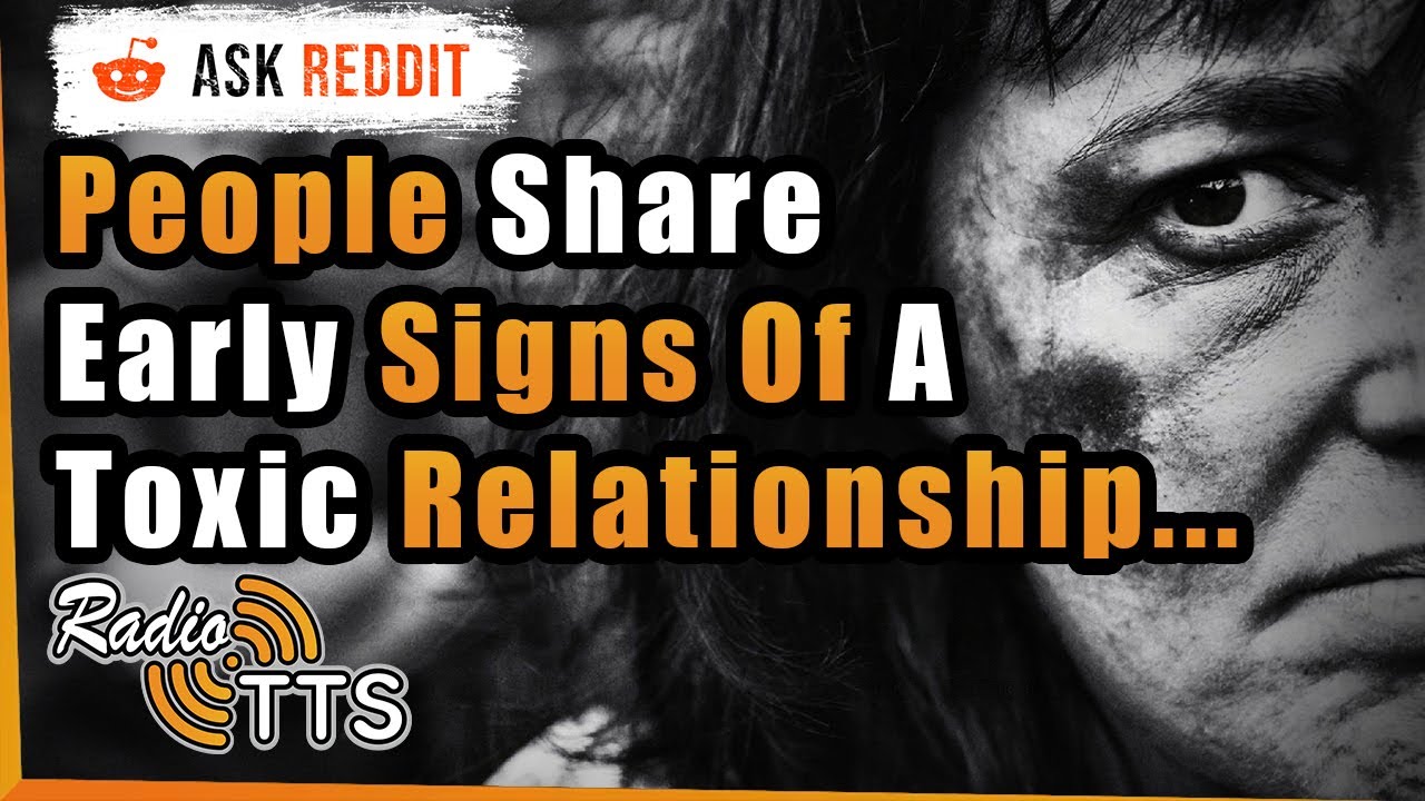 Early Signs of A Toxic Relationship - AskReddit