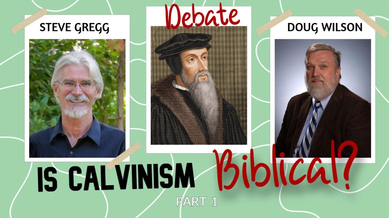 Is Calvinism Biblical? Douglas Wilson and Steve Gregg Debate, Part 1 of 6