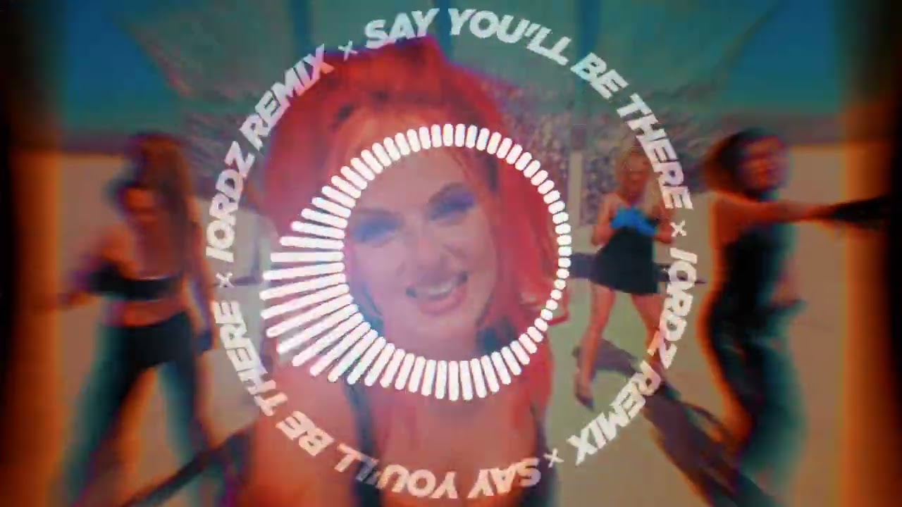 SAY YOU'LL BE THERE (IORDZ REMIX) // Spice Girls