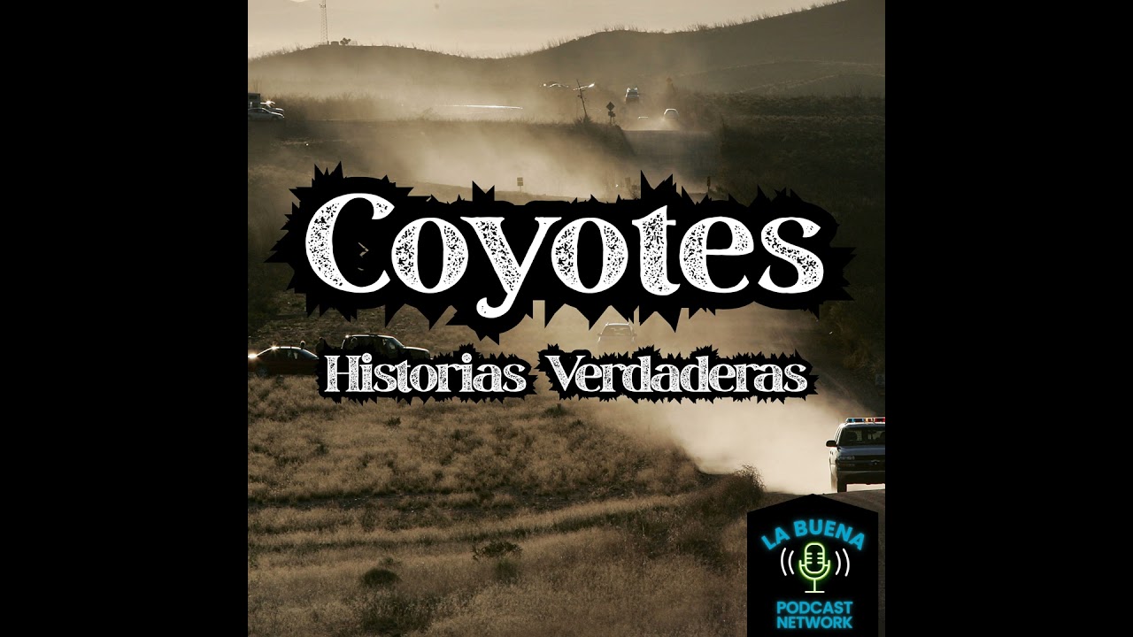 No todos llegan - Coyotes: Historias verdaderas