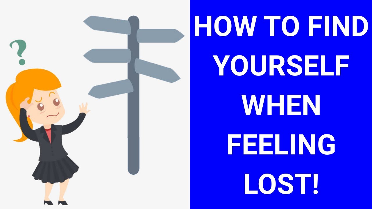 HOW TO FIND YOURSELF WHEN YOUR FEELING LOST!