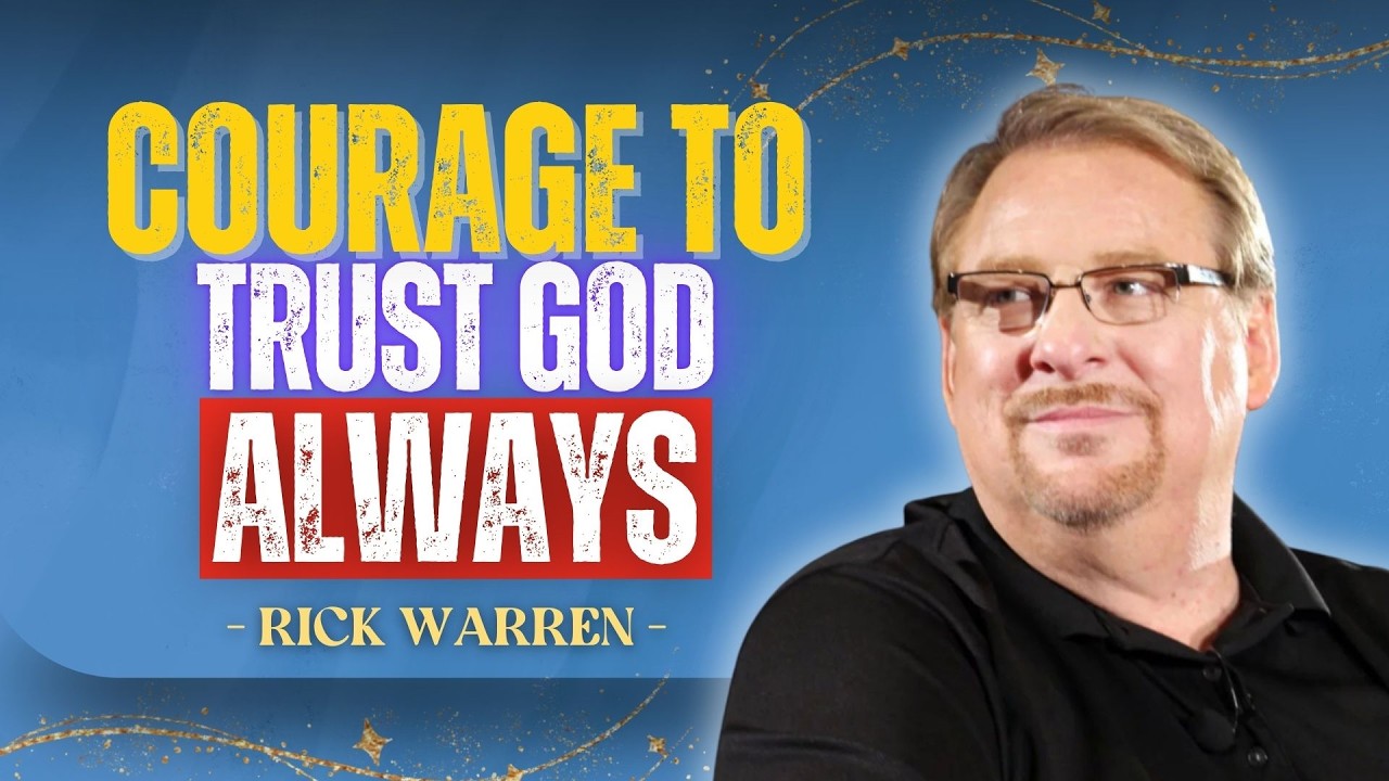 COURAGE TO TRUST GOD ALWAYS | PASTOR RICK WARREN