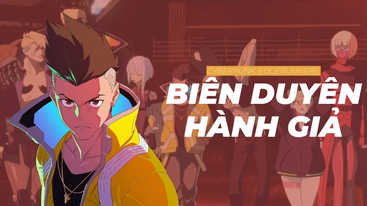Bụi Đời Chợ Lớn nhưng m&agrave; tương lai | Recap X&agrave;m: Cyberpunk Edgerunner