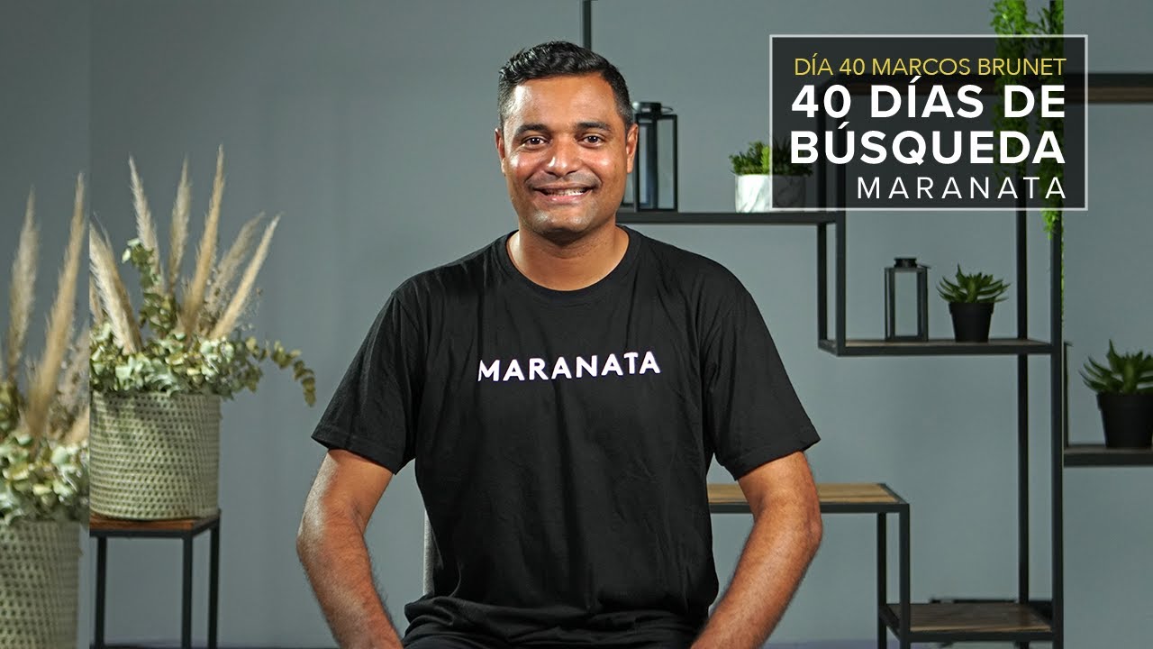 Día 40 - Maranata como un estilo de vida| Marcos Brunet | TOMATULUGAR