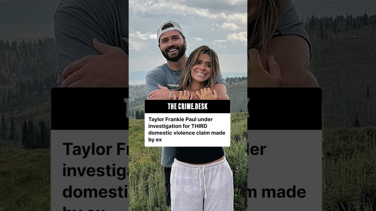 Taylor Frankie Paul under investigation over third claim of domestic violence