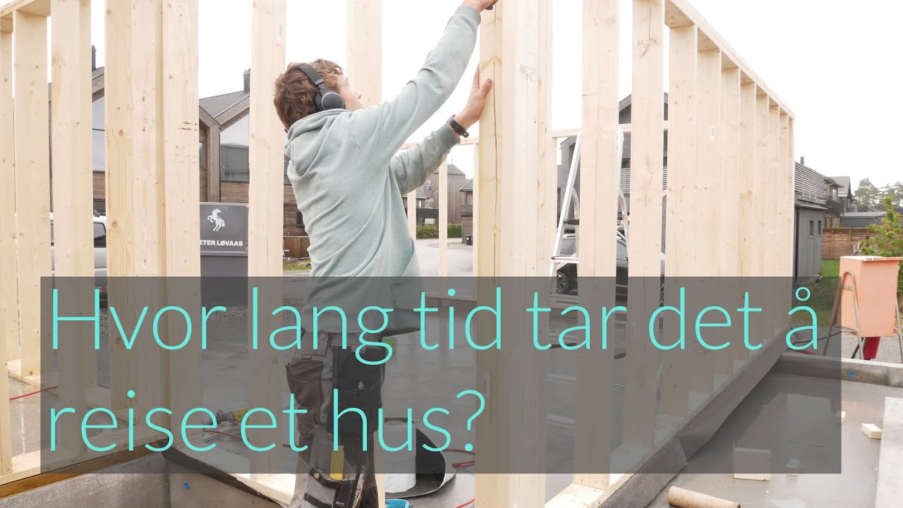Bygge unikt hus: Hvor lang tid tar det å reise et hus?