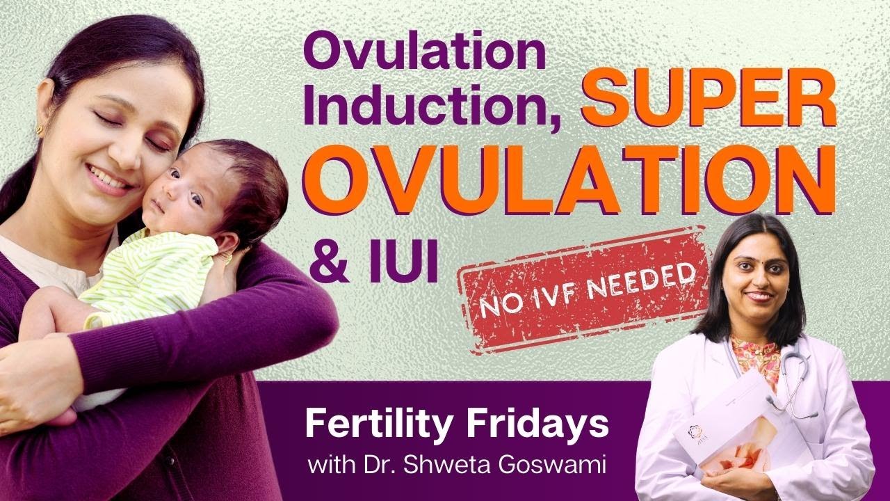 What is Ovulation Induction, Super Ovulation, IUI | Fertility Fridays with Dr. Shweta Goswami