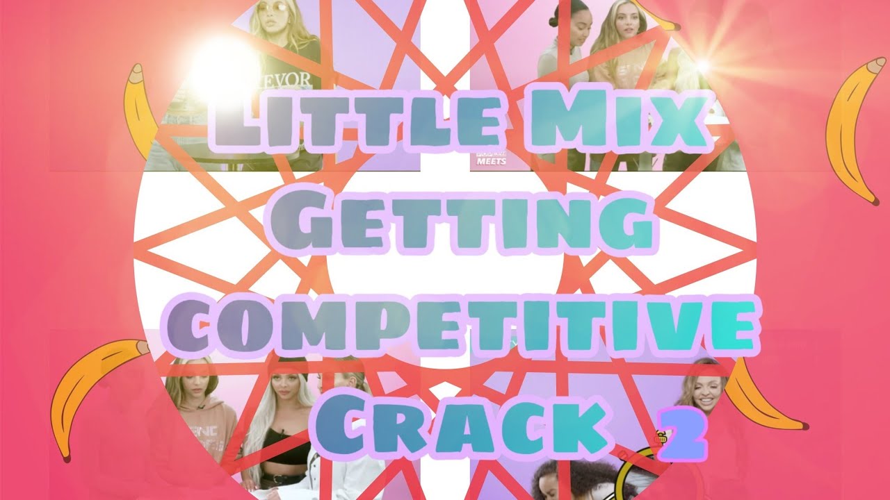 Little Mix Getting Competitieve Crack 2