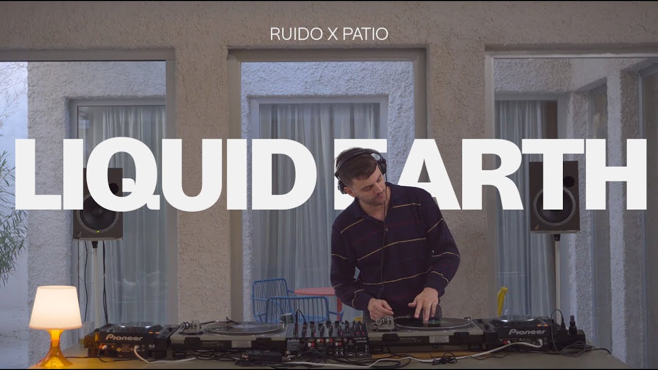 Liquid Earth @RUIDOSOUND | Ruido x Patio