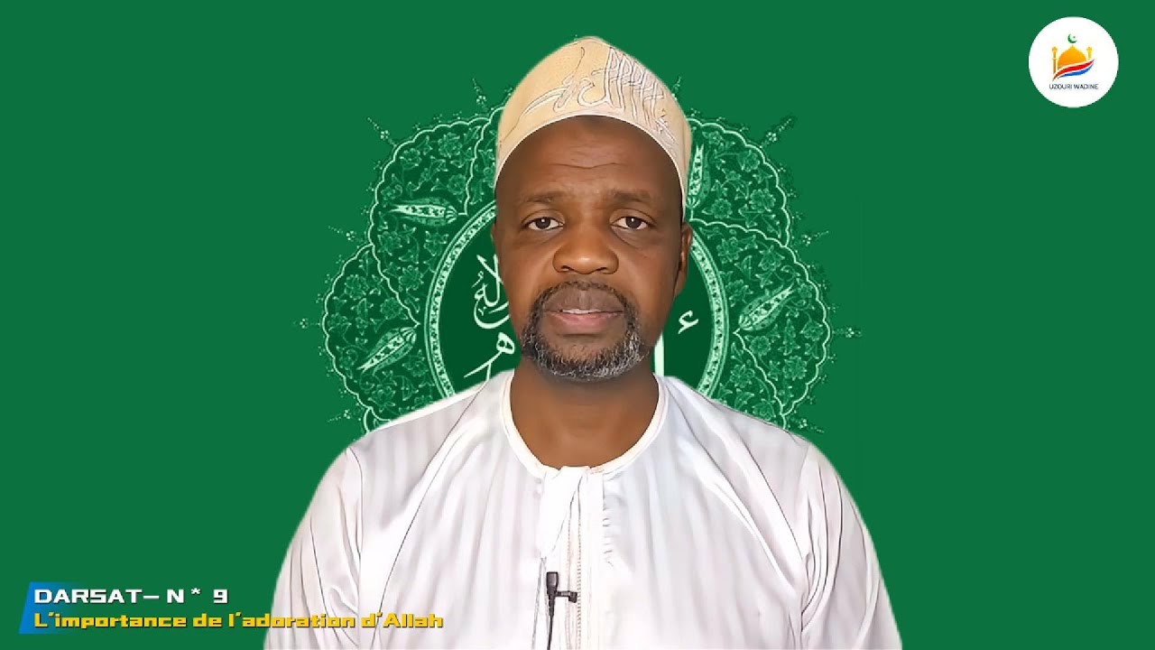DARSAT- N * 9 L'importance de l'adoration d'Allah Soubhanahou watanla