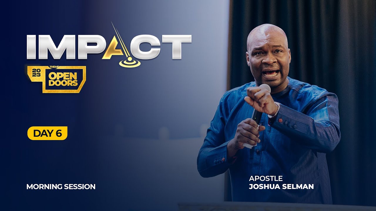 IMPACT 2023: DAY 6 – MORNING SESSION | APOSTLE JOSHUA SELMAN