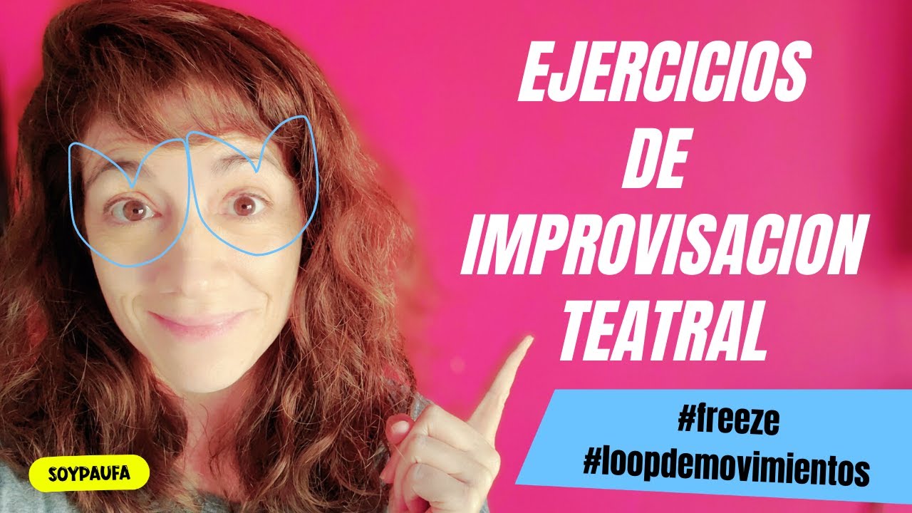 EJERCICIOS DE IMPROVISACION TEATRAL freeze y loop de movimientos | @soypaufa