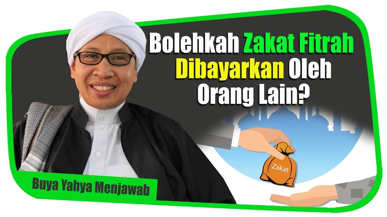 Bolehkah Zakat Fitrah Dibayarkan Oleh Orang Lain? - Buya Yahya Menjawab