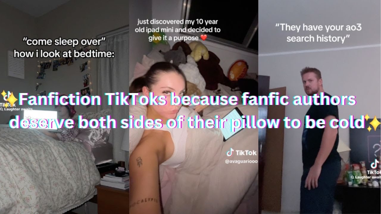 Fanfiction TikToks because fanfic authors deserve both sides of their pillow to be cold
