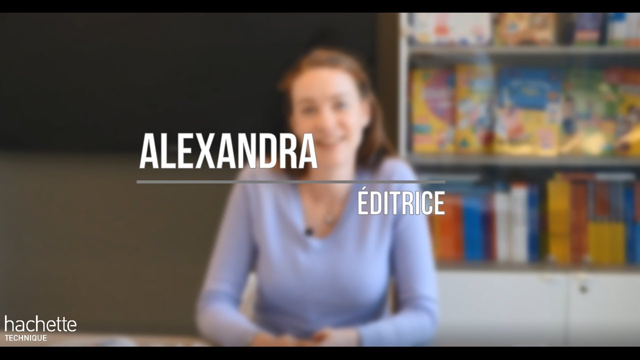 [Les coulisses d'Hachette Technique #3] Alexandra, &Eacute;ditrice