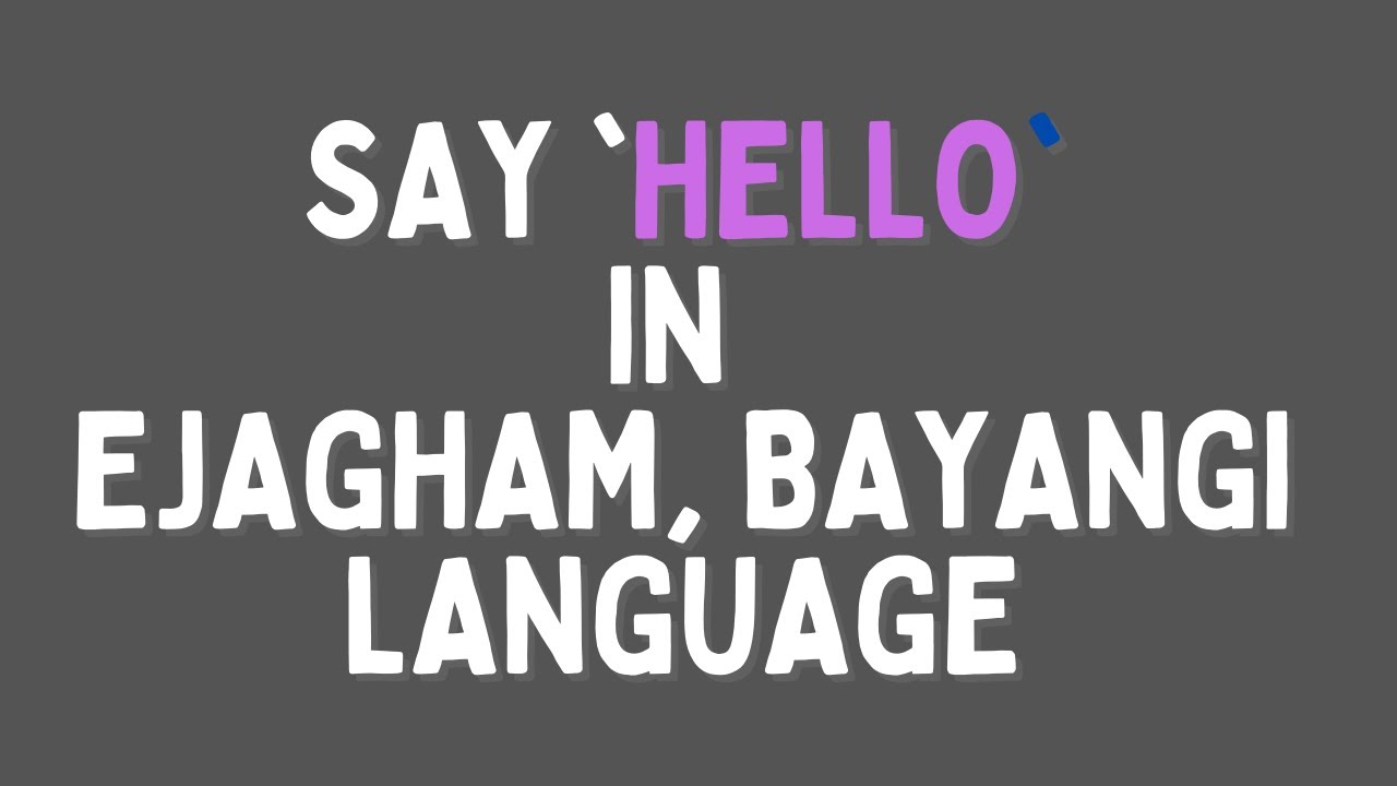 HOW TO SAY HELLO IN EJAGHAM