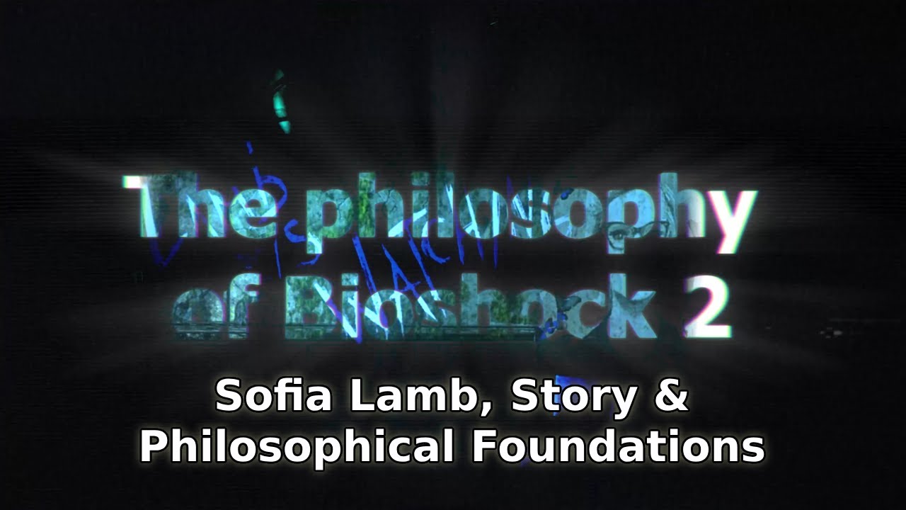 Philosophy of Bioshock 2, Pt.1 - Sofia Lamb, Story & Philosophical Foundations
