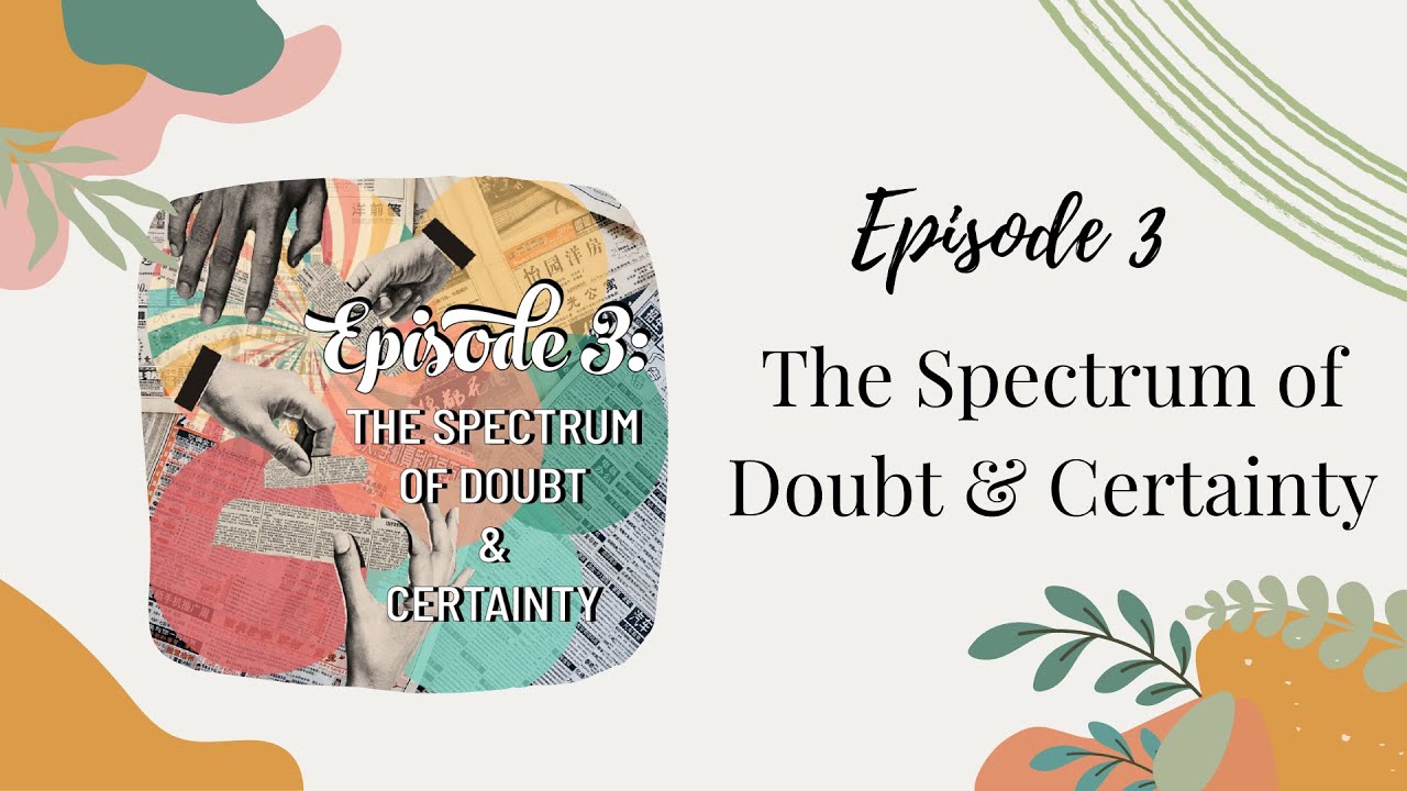 Season 1 Episode 3: The Spectrum of Doubt & Certainty