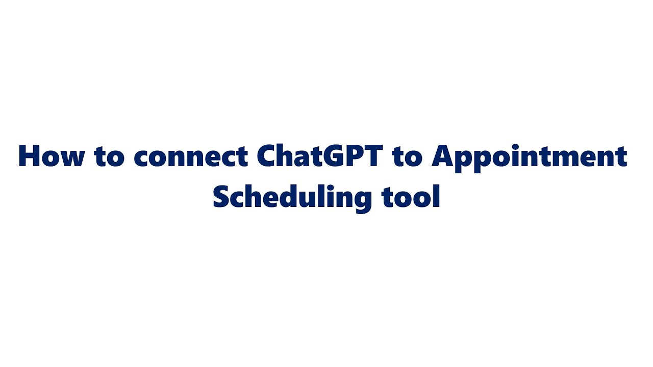 How to connect ChatGPT to Appointment Scheduling tool