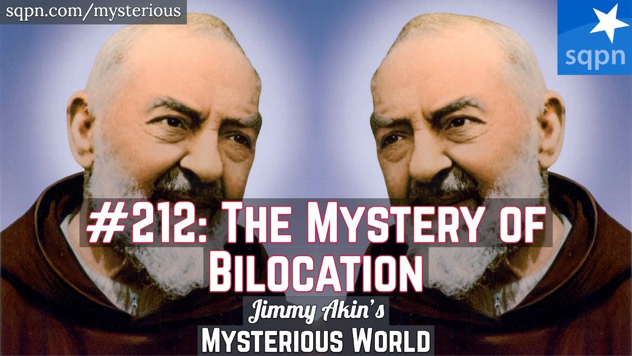 The Mystery of Bilocation (Sacred? Psychic? Padre Pio?) - Jimmy Akin's Mysterious World