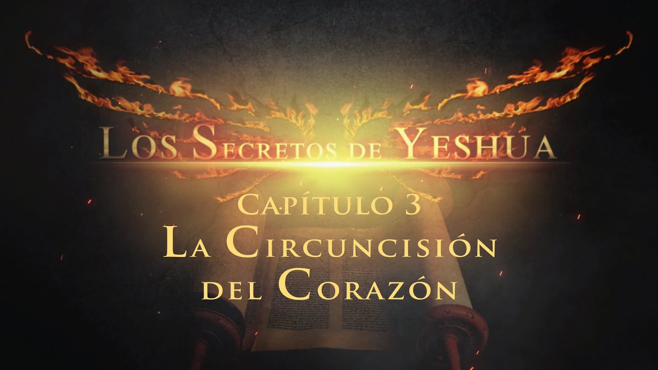 Los secretos de Yeshua CAP. 3 La circuncisión del corazón
