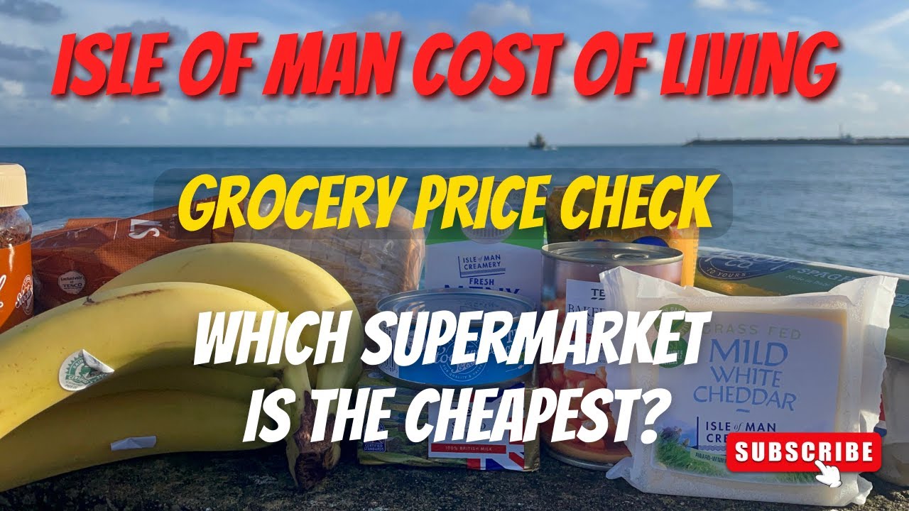 Isle of Man Cost of Living - How much are groceries and which supermarket is the cheapest?