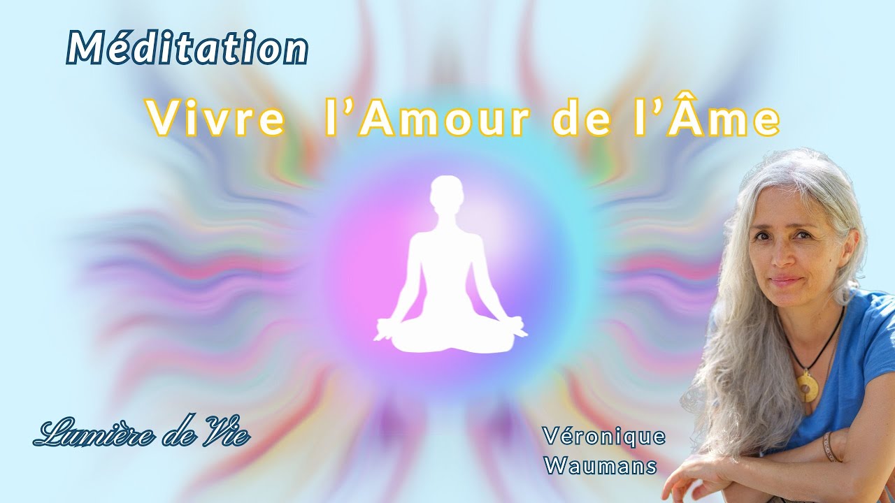Vivre l'Amour de l'Âme    #Méditation