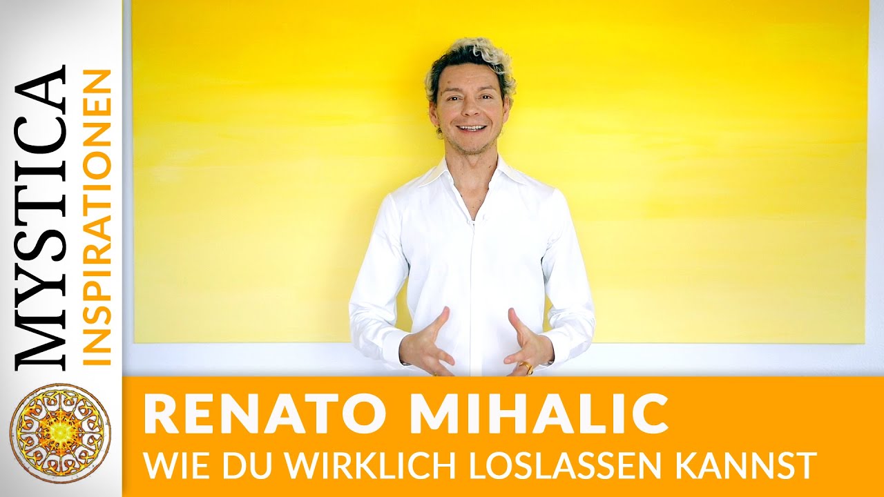 Renato Mihalic - Wie du wirklich loslassen kannst | MYSTICA.TV
