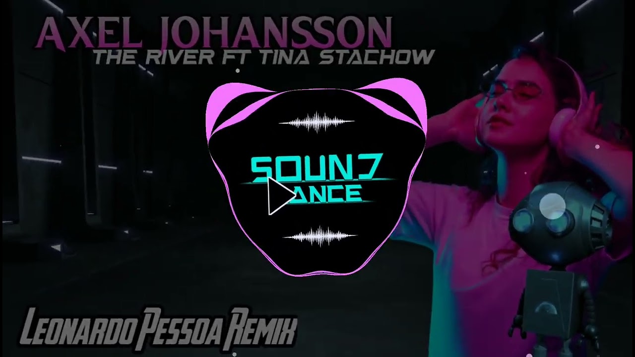 Axel Johansson - The River Ft. Tina Stachow (Leonardo Pessoa Remix) [2021]