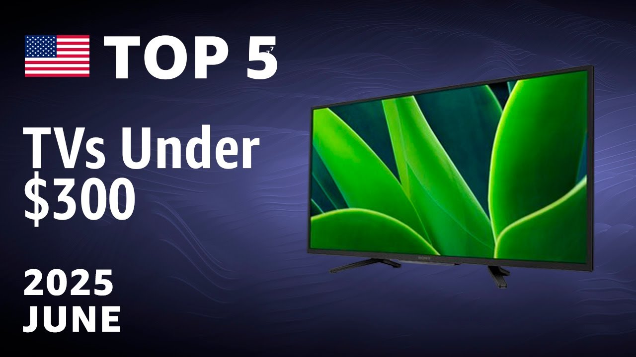 TOP—5. Best TVs Under $300 June 2025