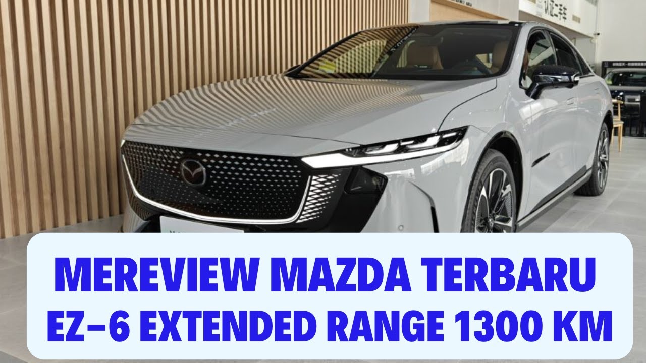 Review Mazda EZ-6 Extended Range - Mobil Listrik Mazda Terbaru