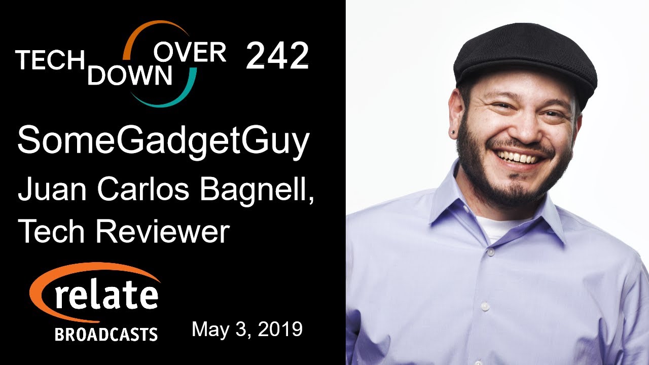 Tech Down Over 242: SomeGadgetGuy, Juan Carlos Bagnell