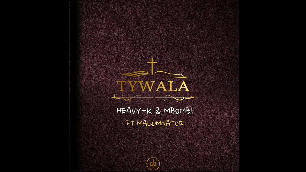 10.HEAVY-K x MBOMBI - UTYWALA ft Malumnator